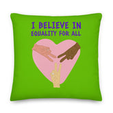 I Believe In Equality For All Pillow